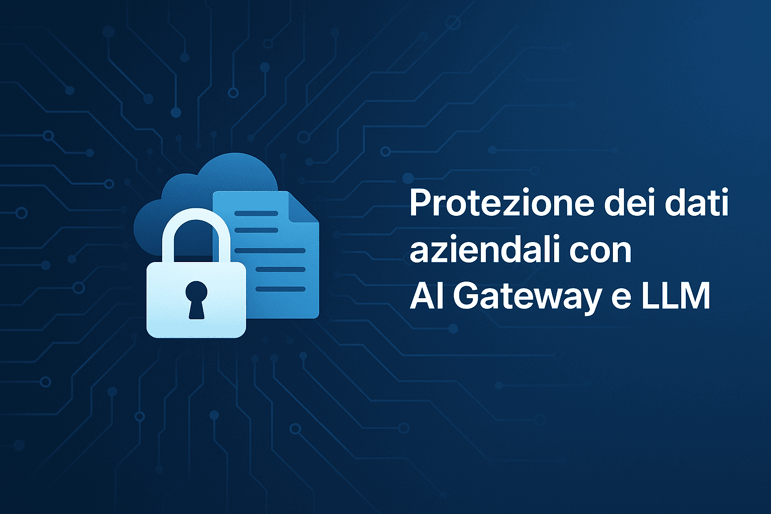 Protezione dati aziendali con AI Gateway e LLM — sicurezza, compliance e AI generativa